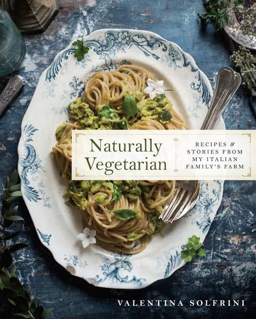 Book cover of Naturally Vegetarian: Recipes and Stories from My Italian Family Farm