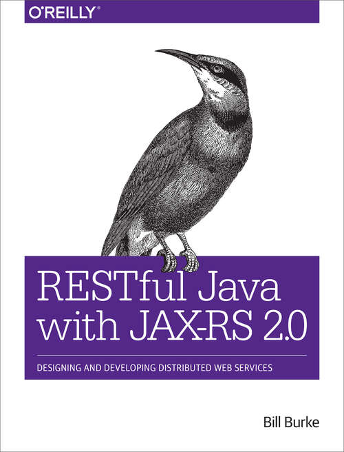 RESTful Java with JAX-RS 2.0: Designing and Developing Distributed Web Services