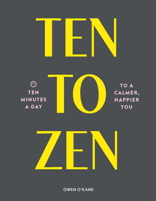 Book cover of Ten to Zen: Ten Minutes a Day to a Calmer, Happier You