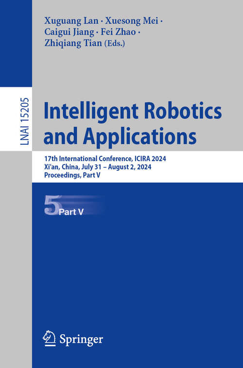 Book cover of Intelligent Robotics and Applications: 17th International Conference, ICIRA 2024, Xi'an, China, July 31 – August 2, 2024, Proceedings, Part V (Lecture Notes in Computer Science #15205)