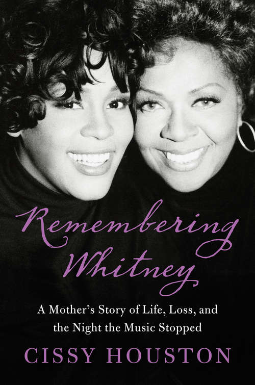 Remembering Whitney: A Mother's Story of Life, Loss, and the Night the Music Stopped