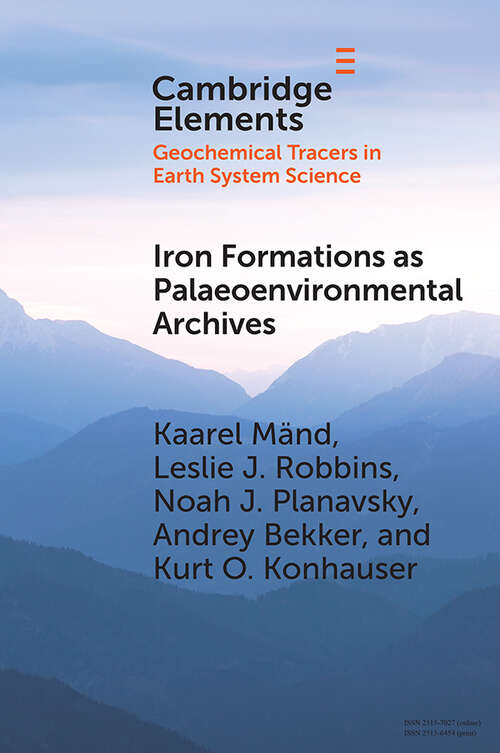Iron Formations as Palaeoenvironmental Archives (Elements in Geochemical Tracers in Earth System Science)