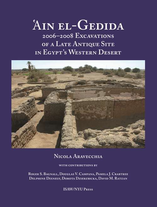 Book cover of 'Ain el-Gedida: 2006-2008 Excavations of a Late Antique Site in Egypt's Western Desert (Amheida IV) (ISAW Monographs #8)