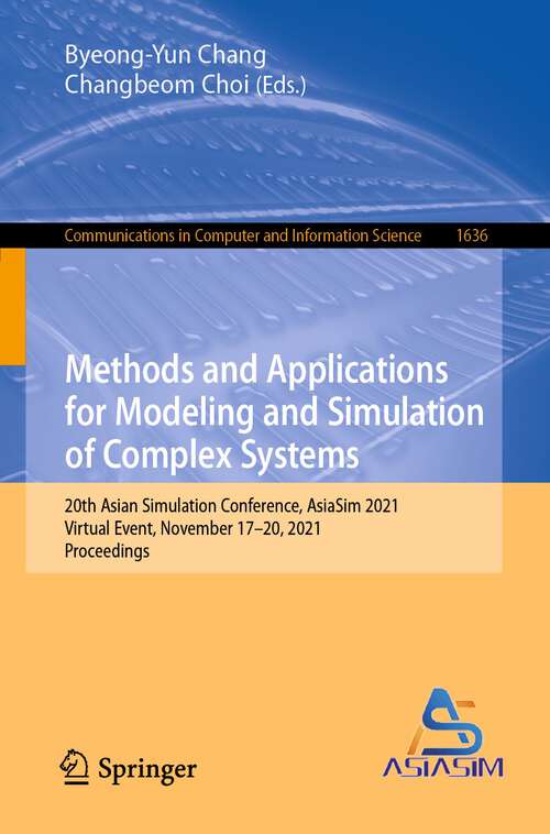 Methods and Applications for Modeling and Simulation of Complex Systems: 20th Asian Simulation Conference, AsiaSim 2021, Virtual Event, November 17–20, 2021, Proceedings (Communications in Computer and Information Science #1636)