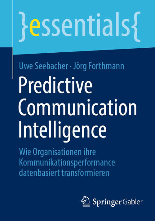 Book cover of Predictive Communication Intelligence: Wie Organisationen ihre Kommunikationsperformance datenbasiert transformieren (essentials)