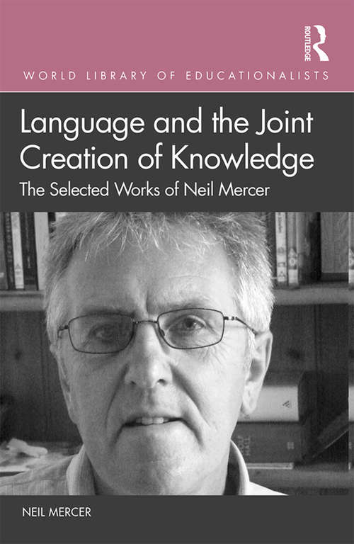Book cover of Language and the Joint Creation of Knowledge: The selected works of Neil Mercer