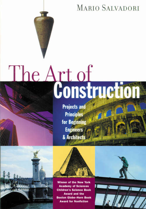 The Art of Construction: Projects and Principles for Beginning Engineers &amp; Architects (Ziggurat Book Ser.)