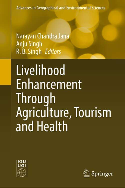 Livelihood Enhancement Through Agriculture, Tourism and Health (Advances in Geographical and Environmental Sciences)
