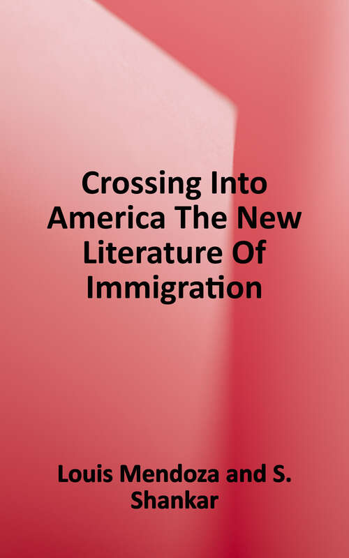 Book cover of Crossing Into America: The New Literature of Immigration