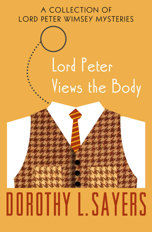 Lord Peter Views the Body: A Collection of Mysteries (The Lord Peter Wimsey Mysteries #12)