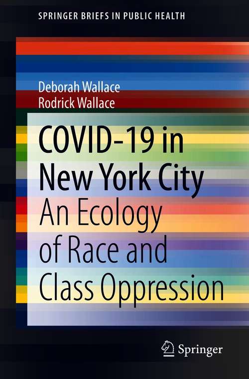 Book cover of COVID-19 in New York City: An Ecology of Race and Class Oppression (1st ed. 2021) (SpringerBriefs in Public Health)