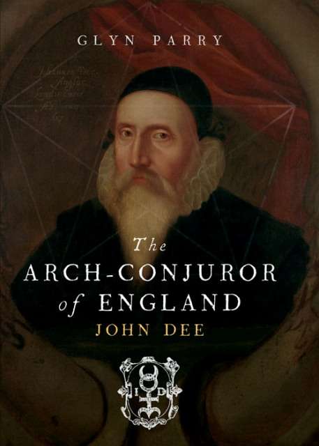 Book cover of The Arch-Conjuror of England: John Dee