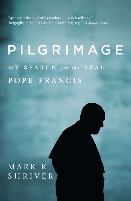 Book cover of Pilgrimage: My Search for the Real Pope Francis