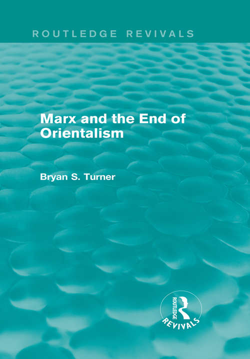 Marx and the End of Orientalism (Routledge Revivals #Vol. 7)