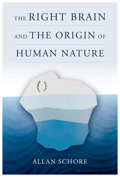 Book cover of The Right Brain and the Origin of Human Nature (Norton Series on Interpersonal Neurobiology)