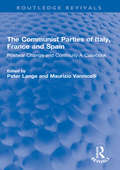 The Communist Parties of Italy, France and Spain: Postwar Change  and Continuity A Casebook (Routledge Revivals)