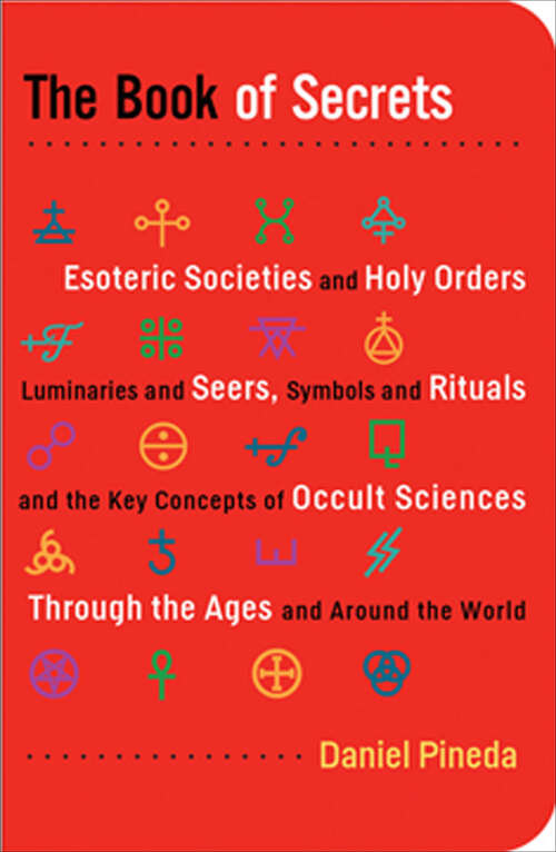 Book cover of The Book of Secrets: Esoteric Societies and Holy Orders, Luminaries and Seers, Symbols and Rituals, and the Key Concepts of Occult Sciences Through the Ages and Around the World