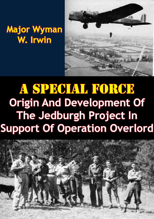 Book cover of A Special Force: Origin And Development Of The Jedburgh Project In Support Of Operation Overlord