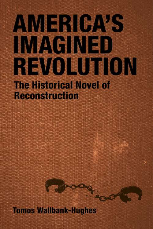 Book cover of America's Imagined Revolution: The Historical Novel of Reconstruction (Southern Literary Studies)