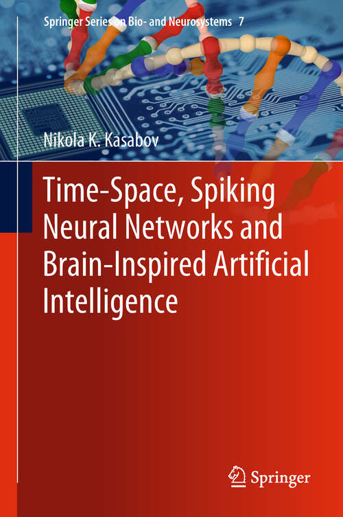 Book cover of Time-Space, Spiking Neural Networks and Brain-Inspired Artificial Intelligence (Springer Series on Bio- and Neurosystems #7)