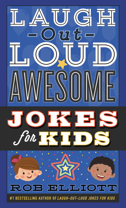 Book cover of Laugh-Out-Loud Awesome Jokes for Kids: Includes A+ Jokes For Kids, Adventure Jokes For Kids, And Awesome Jokes For Kids (Laugh-Out-Loud Jokes for Kids)