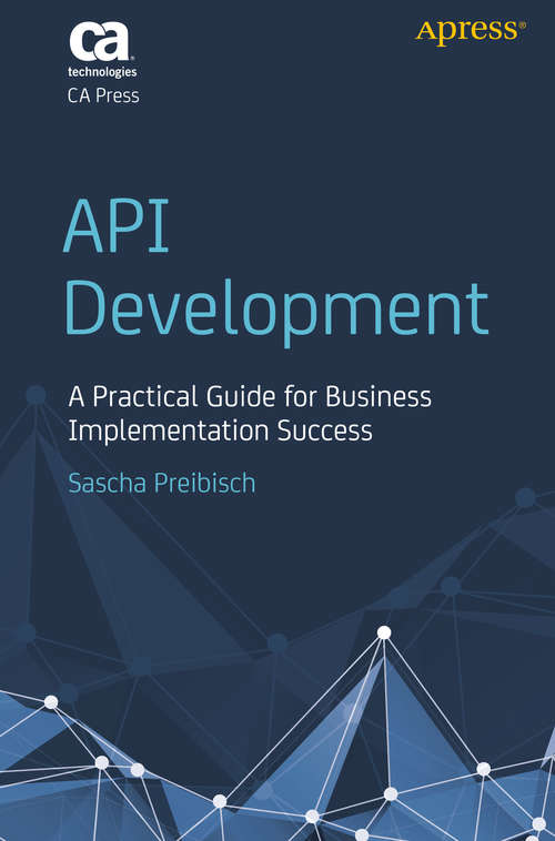 Book cover of API Development: A Practical Guide for Business Implementation Success (1st ed.)