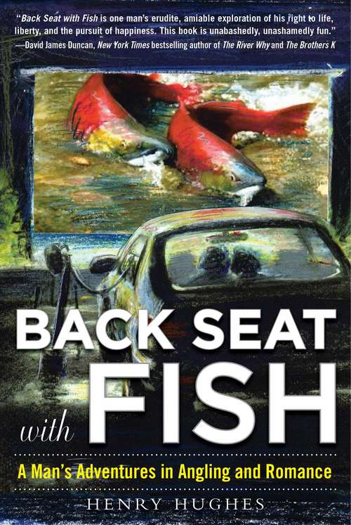 Book cover of Back Seat with Fish: A Man's Adventures in Angling and Romance