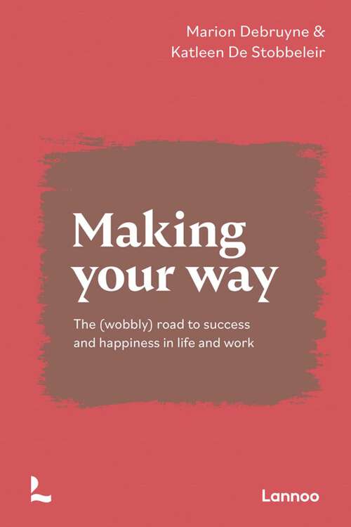 Book cover of Making Your Way: The (wobbly) road to success and happiness in life and work