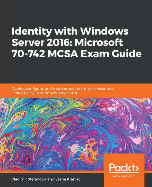 Book cover of Identity with Windows Server 2016: Deploy, configure, and troubleshoot identity services and Group Policy in Windows Server 2016