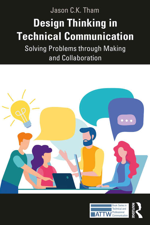 Book cover of Design Thinking in Technical Communication: Solving Problems through Making and Collaboration (ATTW Series in Technical and Professional Communication)