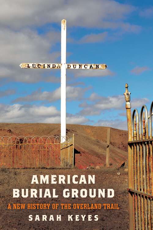 Book cover of American Burial Ground: A New History of the Overland Trail (America in the Nineteenth Century)