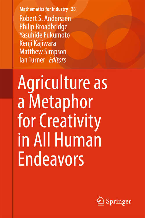 Agriculture as a Metaphor for Creativity in All Human Endeavors (Mathematics For Industry #28)