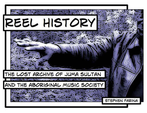 Book cover of Reel History: The Lost Archive of Juma Sultan and the Aboriginal Music Society (Music / Interview Ser.)