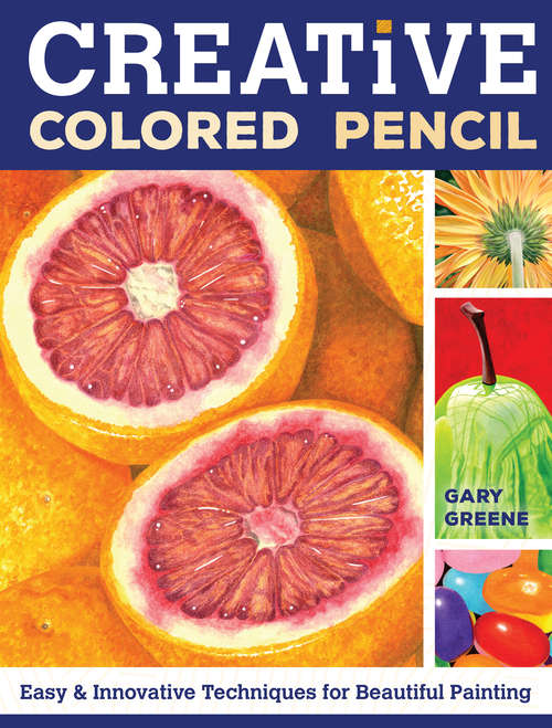 Book cover of Creative Colored Pencil: Easy and Innovative Techniques for Beautiful Painting
