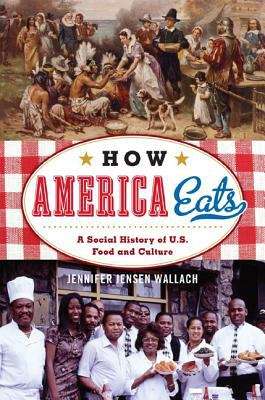 Book cover of How America Eats: A Social History of U. S. Food and Culture (American Ways)