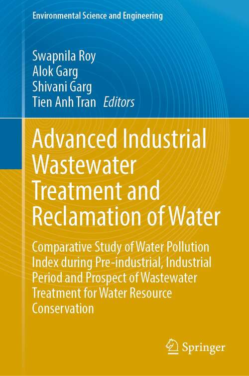 Advanced Industrial Wastewater Treatment and Reclamation of Water: Comparative Study of Water Pollution Index during Pre-industrial, Industrial Period and Prospect of Wastewater Treatment for Water Resource Conservation (Environmental Science and Engineering)