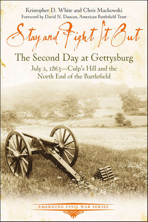 Book cover of Stay and Fight it Out: The Second Day at Gettysburg, July 2, 1863, Culp’s Hill and the North End of the Battlefield (Emerging Civil War Series)