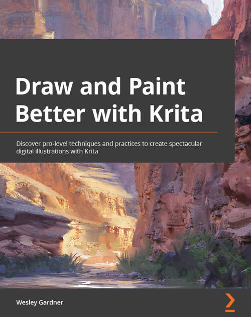 Book cover of Draw and Paint Better with Krita: Discover pro-level techniques and practices to create spectacular digital illustrations with Krita (1)
