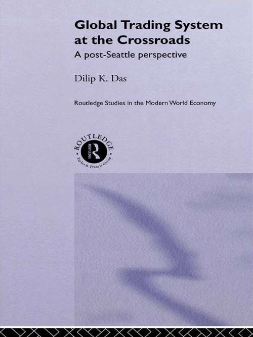 Global Trading System at the Crossroads: A Post-Seattle Perspective (Routledge Studies In The Modern World Economy #Vol. 33)