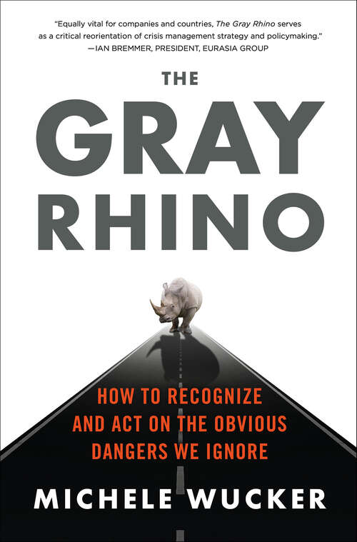 Book cover of The Gray Rhino: How to Recognize and Act on the Obvious Dangers We Ignore