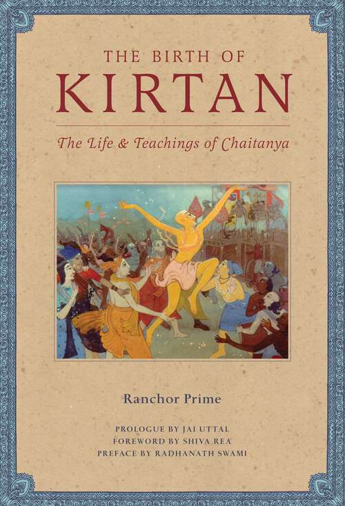 Book cover of The Birth of Kirtan: The Life & Teachings of Chaitanya
