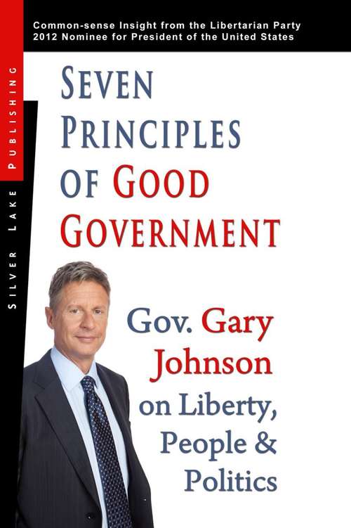 Seven Principles of Good Government: Insights from the 2012 Libertarian Party Nominee for President