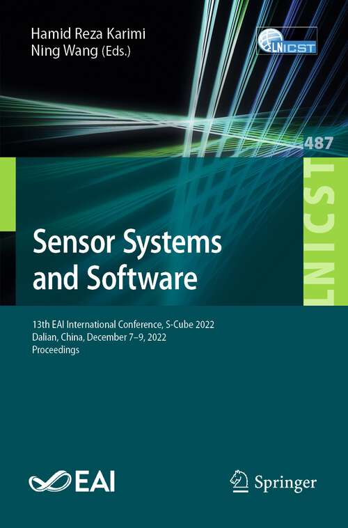 Book cover of Sensor Systems and Software: 13th EAI International Conference, S-Cube 2022, Dalian, China, December 7-9, 2022, Proceedings (1st ed. 2023) (Lecture Notes of the Institute for Computer Sciences, Social Informatics and Telecommunications Engineering #487)