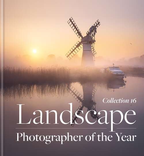 Book cover of Landscape Photographer of the Year: Collection 16 (Landscape Photographer Of The Year Ser.)