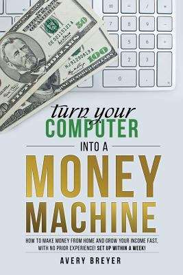 Book cover of Turn Your Computer Into a Money Machine