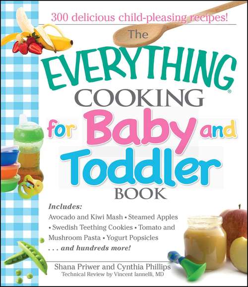 Book cover of The Everything Cooking For Baby And Toddler Book: 300 Delicious, Easy Recipes to Get Your Child Off to a Healthy Start