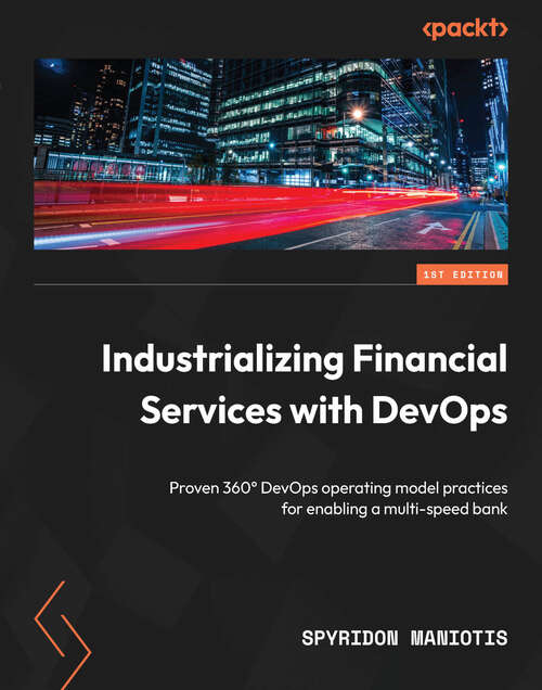 Book cover of Industrializing Financial Services with DevOps: Proven 360℃ DevOps operating model practices for enabling a multi-speed bank
