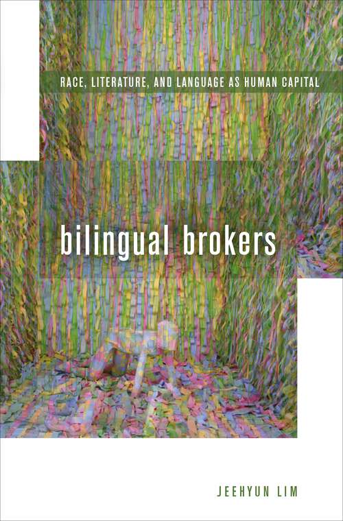 Book cover of Bilingual Brokers: Race, Literature, and Language as Human Capital
