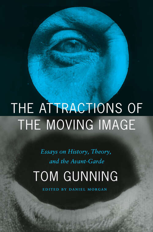 Book cover of The Attractions of the Moving Image: Essays on History, Theory, and the Avant-Garde