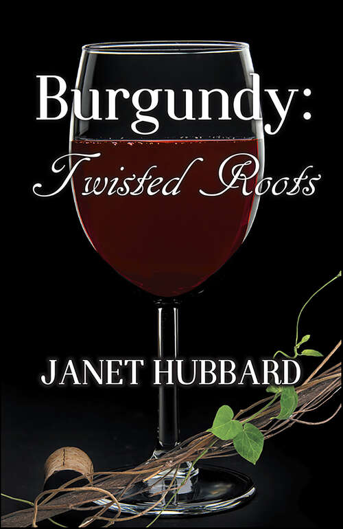 Book cover of Burgundy: Twisted Roots (Vengeance in the Vineyard Mysteries #3)